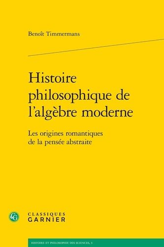 Histoire Philosophique De L'algèbre Moderne - Les Origines Romantiques De La Pensée Abstraite