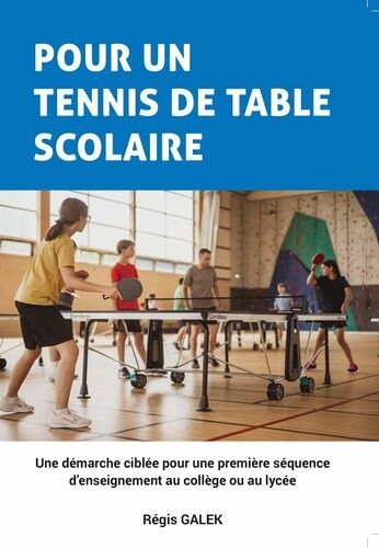 Pour Un Tennis De Table Scolaire - Une Démarche Ciblée Pour Une Première Séquence D'enseignement Au Collège Ou Au Lycée
