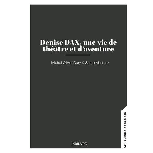 Denise Dax, Une Vie De Théâtre Et D'aventure