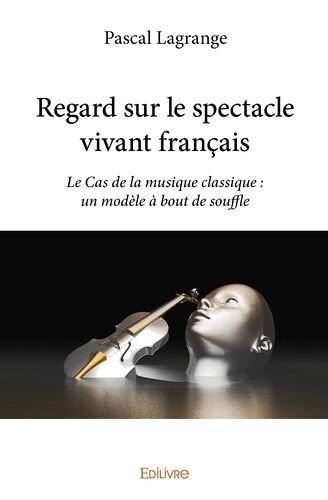 Regard Sur Le Spectacle Vivant Français - Le Cas De La Musique Classique : Un Modèle À Bout De Souffle