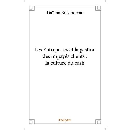 Les Entreprises Et La Gestion Des Impayés Clients : La Culture Du Cash