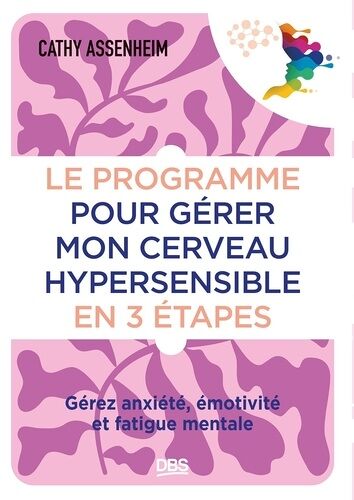 Le Programme Pour Gérer Mon Cerveau Hypersensible En 3 Étapes - Gérez Anxiété, Émotivité Et Fatigue Mentale
