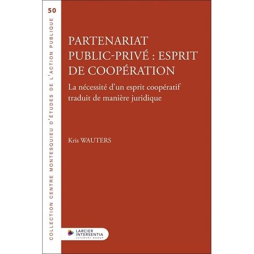 Partenariat Public-Privé : Esprit De Coopération - La Nécessité D'un Esprit Coopératif Traduit De Manière Juridique