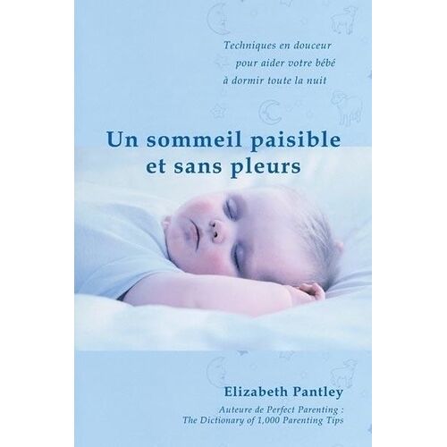 Un Sommeil Paisible Et Sans Pleurs - Aider En Douceur Son Bébé À Dormir Toute La Nuit
