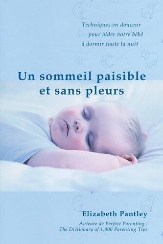 Un Sommeil Paisible Et Sans Pleurs - Aider En Douceur Son Bébé À Dormir Toute La Nuit
