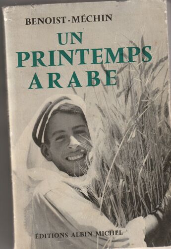 Benoist-Mechin - Un Printemps Arabe - Nasser -Koualty - Saud 1er - Fayçal Ii - Hussein (De Jordanie - Noury Saïd - Fatin Zorlu - Albin Michel 1959 - 590 Pages - 135x215x45 Mm 0,55 Kg