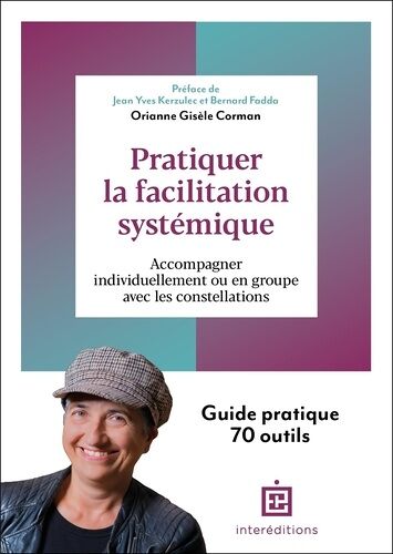 Pratiquer La Facilitation Systémique - Accompagner Individuellement Ou En Groupe Avec Les Constellations