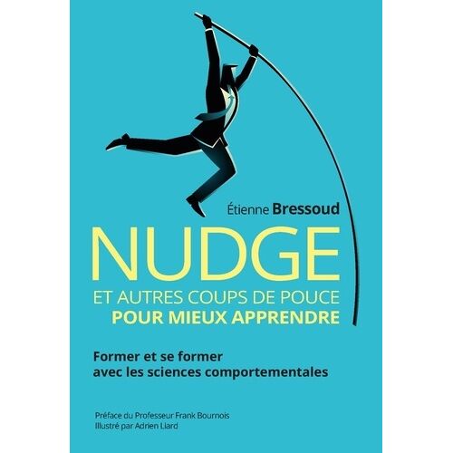 Nudge Et Autres Coups De Pouce Pour Mieux Apprendre - Former Et Se Former Avec Les Sciences Comportementales