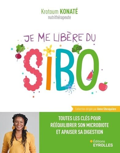Je Me Libère Du Sibo - Toutes Les Clés Pour Rééquilibrer Son Microbiote Et Apaiser Sa Digestion