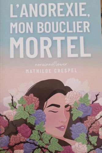 L'anorexie, Mon Bouclier Mortel - Livre Autobiographique - Témoignage Anorexie: Livre Tca - Livre Histoire Vraie (French Edition)