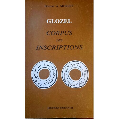 Glozel : Corpus Des Inscriptions / Docteur A. Morlet.- Editions Horvath, 1978