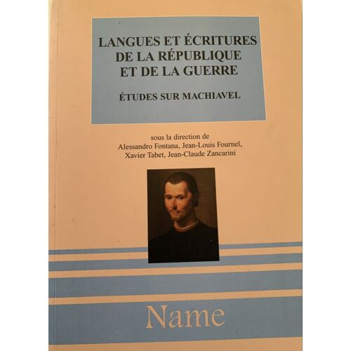 Langues Et Écritures De La Repiblique Et De La Guerre - 2004- Études Sur Machiavel - Multiples  Auteurs - Aux Éditions Name - Livre Politique - 
