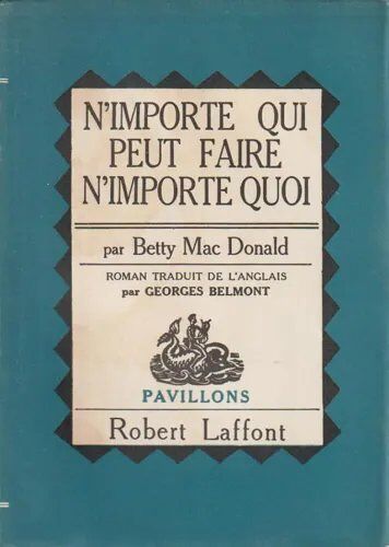 N'Importe Qui Peut Faire N'Importe Quoi - Betty Mac Donald (Robert Laffont, 1951)