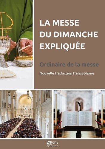 La Messe Du Dimanche Expliquée - Ordinaire De La Messe