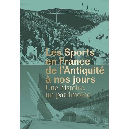 Les Sports En France De L'antiquité À Nos Jours - Une Histoire, Un Patrimoine