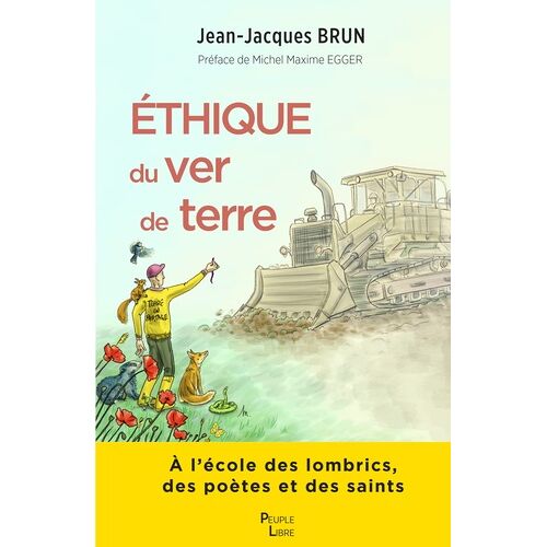 Ethique Du Ver De Terre - A L?École Des Lombrics, Des Poètes Et Des Saints