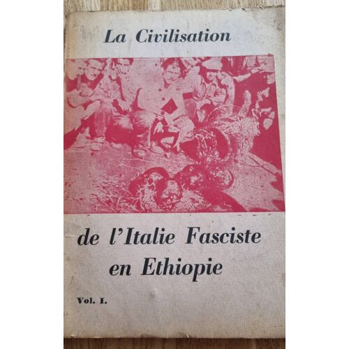 La Civilisation De L’Italie Fasciste En Éthiopie, Vol. 1 - Publié Par Le Département De La Presse Et De L’Information Du Gouvernement Impérial D’Éthiopie