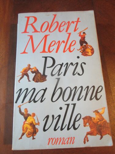 Robert Merle Paris Ma Bonne Ville
