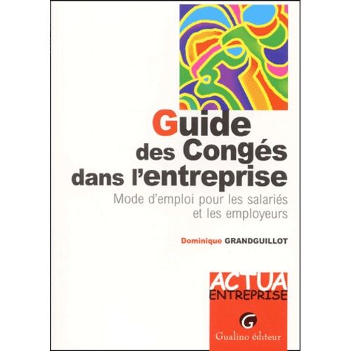 Guide Des Conges Dans L'entreprise - Mode D'emploi Pour Les Salaries Et Les Employeurs
