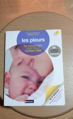 Les Petits Guides Parents. Les Pleurs. Les Comprendre Pour Mieux Soulager Bébé. Dr Bernard Bedouret, Madeleine Deny, Nathan .