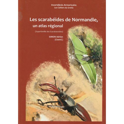 Invertébrés Armoricains Les Cahiers Du Gretia- Les Scarabéides De Normandie Un Atlas Régional (Superfamille Des Scarabaeoidea)