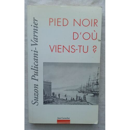 Suzon Pulicani-Varnier, Pied Noir D'Où Viens-Tu ?, Editions Jean Curutchet, 1999