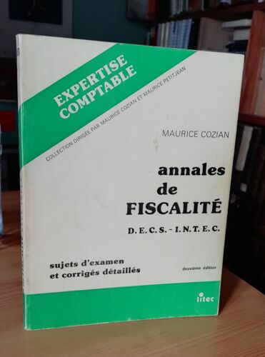 Annales De Fiscalité D.E.C.S -- I.N.T.E.C / Maurice Cozian/ Sujets D'Examens Et Corrigés Détaillés/ 2e Édition/ 1978