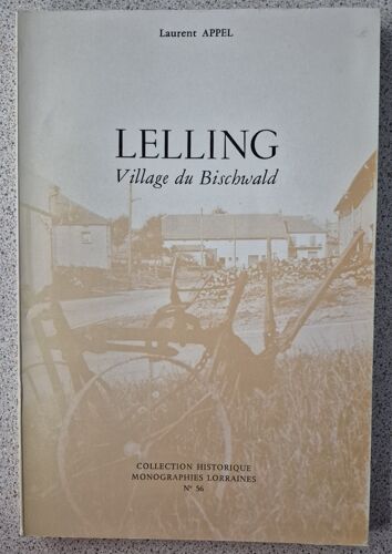 Lelling - Village Du Bischwald - Monographies Lorraines N° 56 Par Laurent Appel