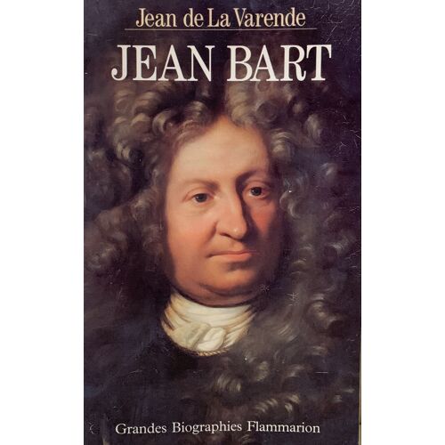 Jean Bart -1994- Par Jean De La Varenne Éditions  Grandes  Bibliographies Flammarion - Histoire -