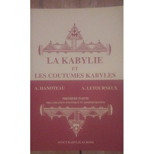 A. Hanoteau, A. Letourneux - La Kabylie Et Les Coutumes Kabyles [Atout Kabylie-Europe]