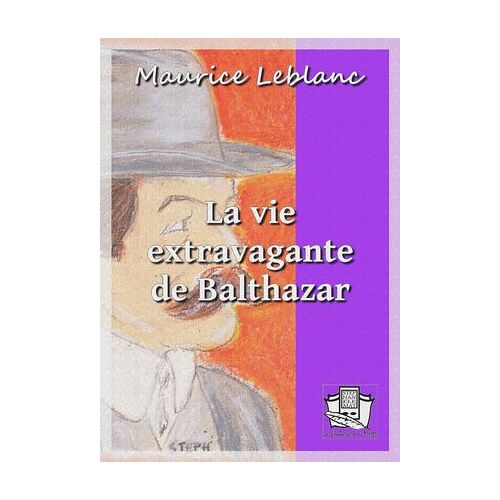 La Vie Extravagante De Balthazar
