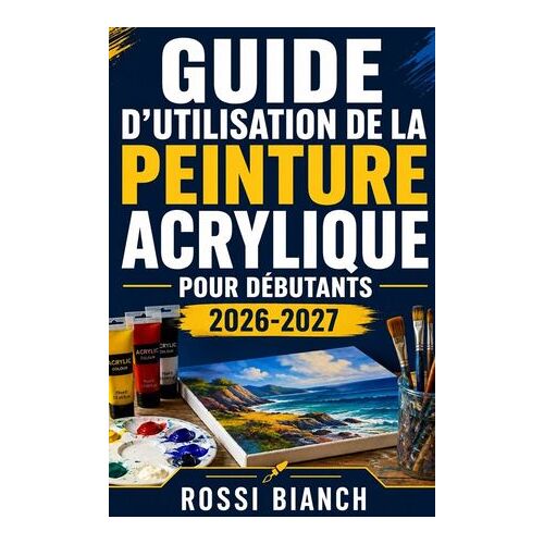 Guide D'utilisation De La Peinture Acrylique Pour Débutants 2026-2027