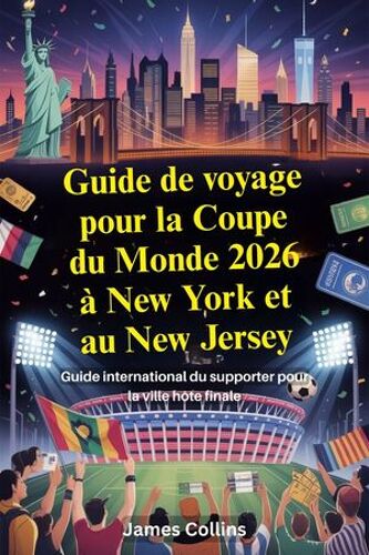 Guide De Voyage Pour La Coupe Du Monde 2026 À New York Et Au New Jersey