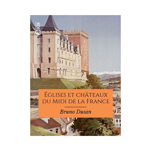 Églises Et Châteaux Du Midi De La France