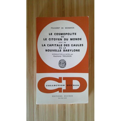 Fougeret De Monbron. Le Cosmopolite Ou Le Citoyen Du Monde - Suivi De La Capitale Des Gaules Ou La Nouvelle Babylone - Introduction Et Notes Par Raymond Trousson. Editions Ducros 4 Novembre 1970