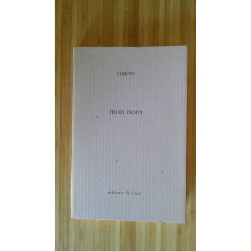 Eugène. Mon Nom. Edition Originale Limitée À 500 Exemplaires - Éditions De L' Aire 24 Janvier 1998