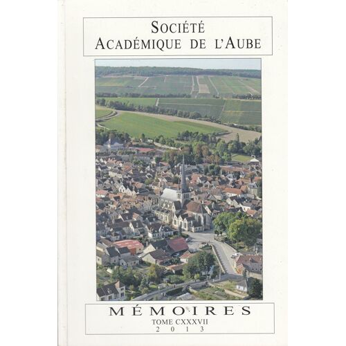 Société Académique De L'Aube - Mémoires Tome Cxxxvii (2013)