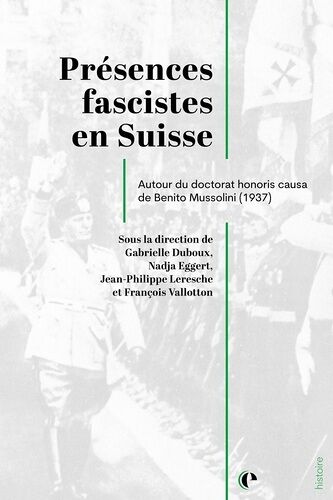 Présences Fascistes En Suisse - Autour Du Doctorat Honoris Causa De Benito Mussolini