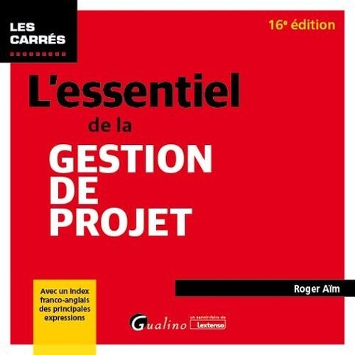 L'essentiel De La Gestion De Projet - Avec Un Index Franco-Anglais Des Principales Expressions