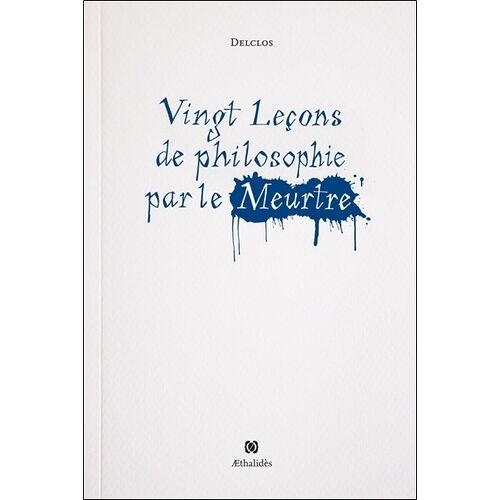 Vingt Leçons De Philosophie Par Le Meurtre