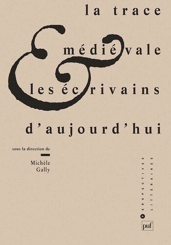 La Trace Médiévale Et Les Écrivains D'aujourd'hui
