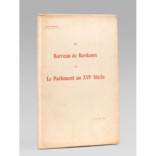 Le Barreau De Bordeaux Et Le Parlement Au Xvie Siècle [ Edition Originale - Livre Dédicacé Par L'auteur ] Discours Prononcé Le Mercredi 30 Novembre 1