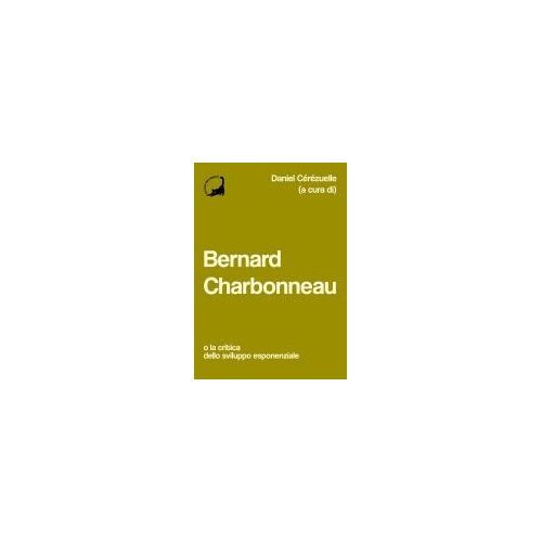 Bernard Charbonneau. O La Critica Dello Sviluppo Esponenziale