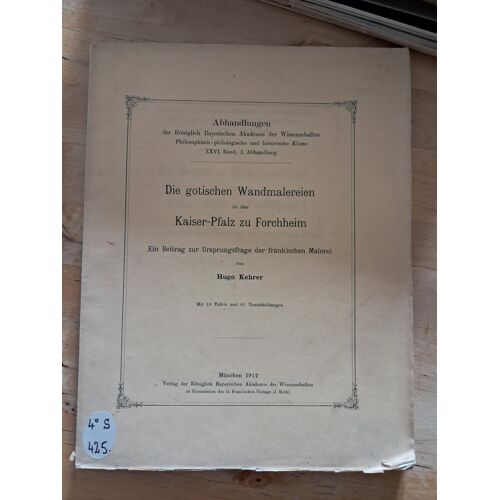 Die Gotischen Wandmalereien In Der Kaiser-Pfalz Zu Forchheim : Ein Beitrag Zur Ursprungsfrage Der Fränkischen Malerei - 1912 - Hugo Kehrer
