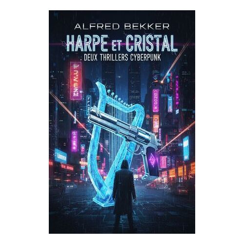 Harpe Et Cristal : Deux Thrillers Cyberpunk