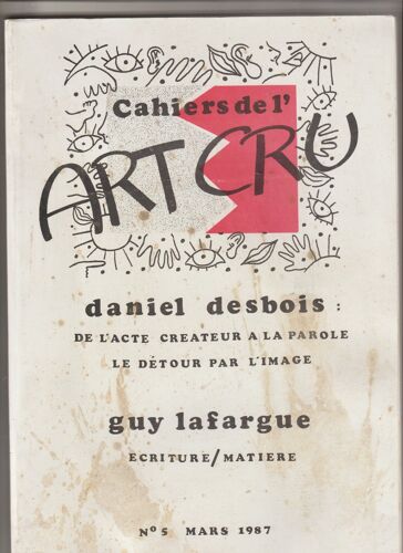 Cahiers De L Art Cru N° 5 De L Acte Createur À La Parole Le Detour Par L Image