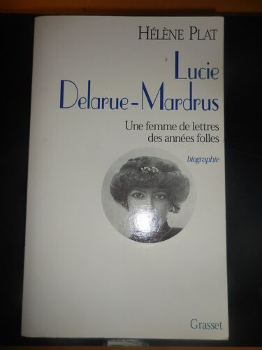 Hélène Plat - Lucie Delarue-Mardrus Une Femme De Lettres Des Années Folles - Biographie