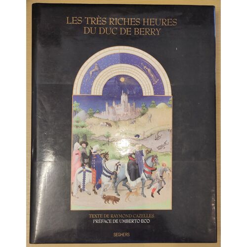 Les Très Riches Heures Du Duc De Berry - Texte De Raymond Cazelles, Préface De Umberto Eco