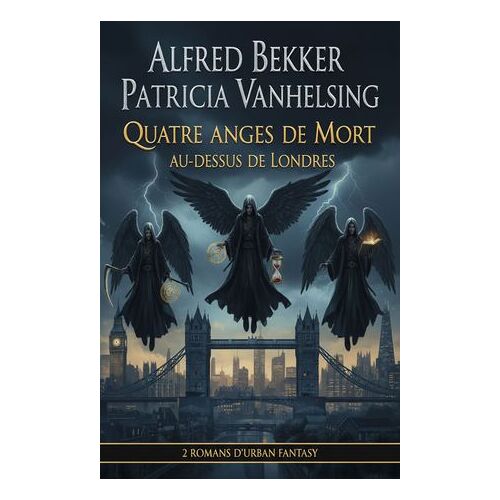 Patricia Vanhelsing - Quatre Anges De Mort Au-Dessus De Londres : 2 Romans D'urban Fantasy