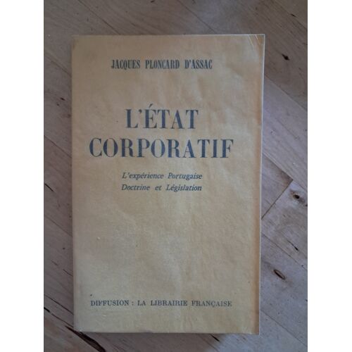 L'Etat Corporatif - L'Expérience Portugaise - Doctrine Et Législation - Ploncard D'Assac (Jacques)